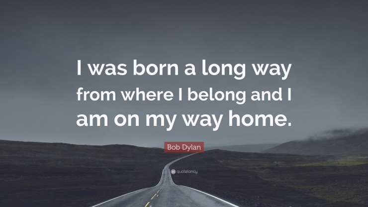 179750-Bob-Dylan-Quote-I-was-born-a-long-way-from-where-I-belong-and-I-am